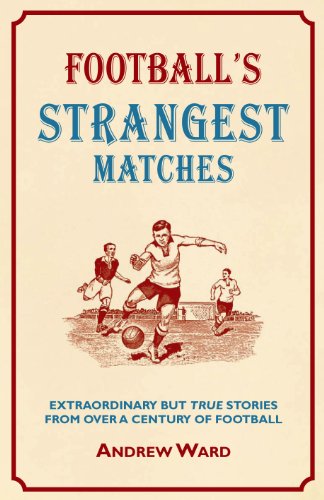 Beispielbild fr Football's Strangest Matches: Extraordinary but true stories from over a century of football (Strangest Series) zum Verkauf von WorldofBooks