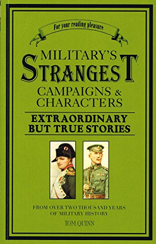 Imagen de archivo de Military's Strangest Campaigns & Characters: Extraordinary But True Stories (Strangest series) a la venta por Half Price Books Inc.