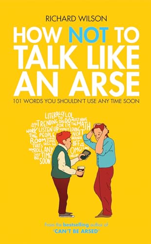 Beispielbild fr How Not to Talk Like an Arse: 101 Words You Shouldn't Use Any Time Soon zum Verkauf von WorldofBooks