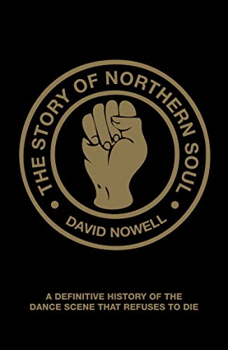 9781907554230: The Story of Northern Soul: A Definitive History of the Dance Scene That Refuses to Die