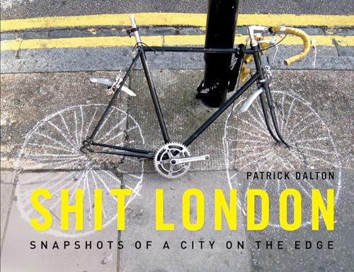 Imagen de archivo de Shit London: Snapshots of a City on the Edge a la venta por SecondSale