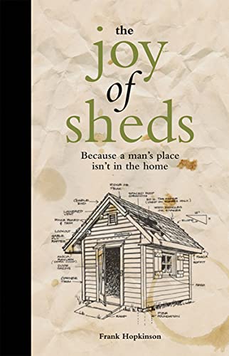 Stock image for The Joy of Sheds: Because a man's place isn't in the home for sale by HPB-Diamond
