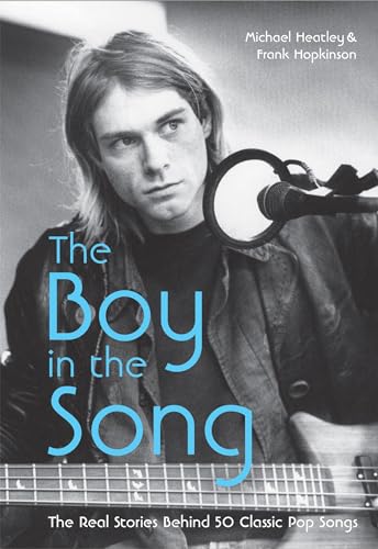 The Boy in the Song: The real stories behind 50 classic pop songs (9781907554520) by Michael Heatley