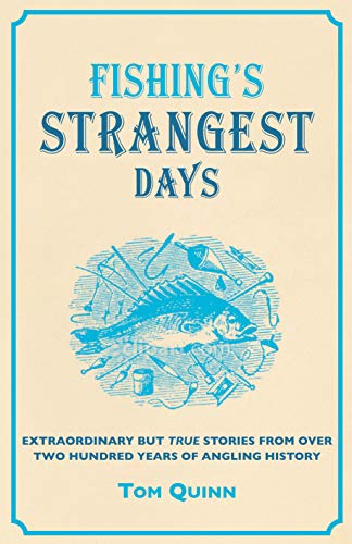 Imagen de archivo de Fishing's Strangest Days: Extraordinary But True Stories From Over Two Hundred Years of Angling History (Strangest Series) a la venta por WorldofBooks