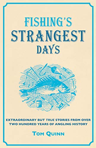 Stock image for Fishing's Strangest Days: Extraordinary But True Stories From Over Two Hundred Years of Angling History (Strangest Series) for sale by WorldofBooks