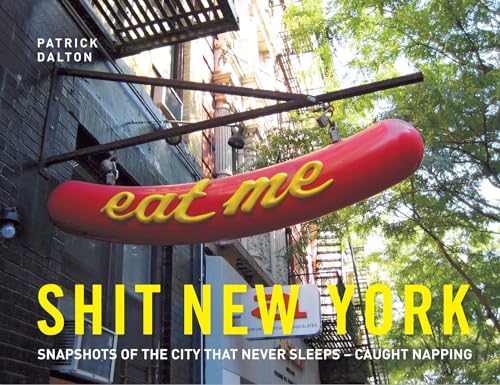 Imagen de archivo de Shit New York: Snapshots of the City that Never Sleeps�Caught Napping a la venta por Wonder Book