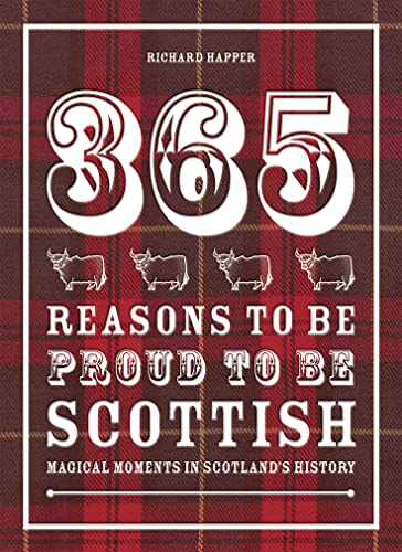 Imagen de archivo de 365 Reasons to be Proud to be Scottish: Magical moments in Scotland's history a la venta por BooksRun