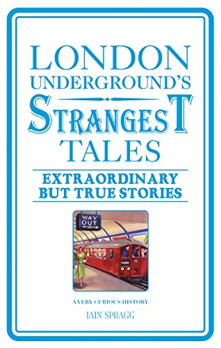 London Underground's Strangest Tales: Extraordinary but True Stories (Strangest series)