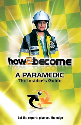 9781907558573: How To Become A Paramedic: The Insider's Guide