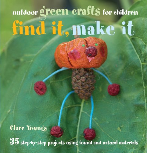 Beispielbild fr Find It, Make It: Outdoor Green Crafts for Children zum Verkauf von WorldofBooks