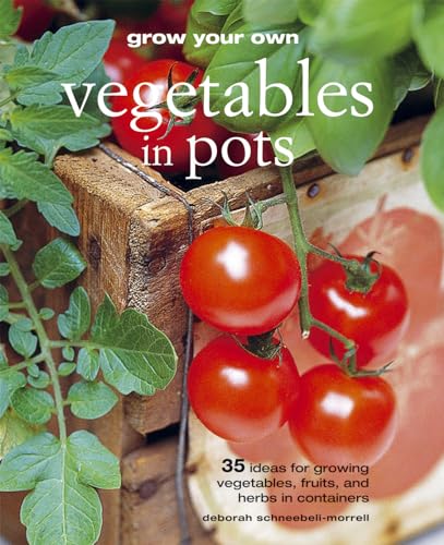 Beispielbild fr Grow Your Own Vegetables in Pots : 35 Ideas for Growing Vegetables, Fruits, and Herbs in Containers zum Verkauf von Better World Books