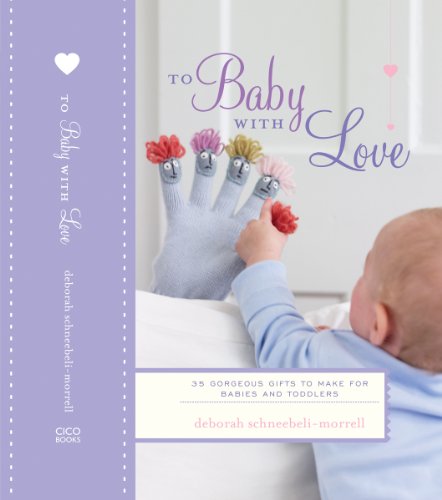 Beispielbild fr To Baby with Love - 35 gorgeous handmade crafts and gifts to make for babies and toddlers: 35 Gorgeous Gifts to Make for Babies and Toddlers zum Verkauf von WorldofBooks