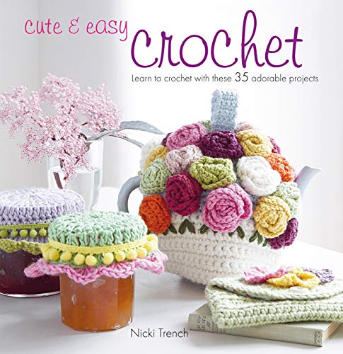 Beispielbild fr Cute & Easy Crochet: Learn to crochet with these 35 adorable projects zum Verkauf von Books From California