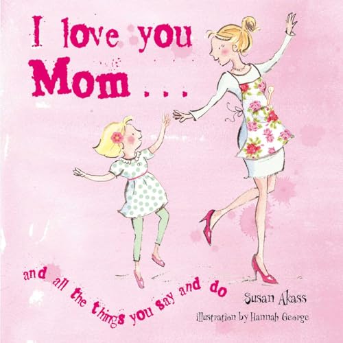 Stock image for I Love You Mom: and all the things you say and do for sale by SecondSale