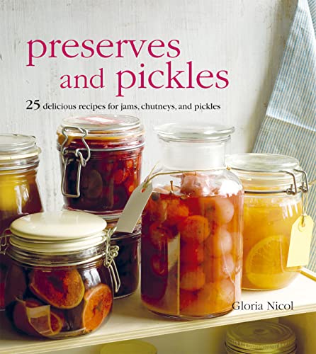 Beispielbild fr Preserves and Pickles : 25 Delicious Recipes for Jams, Chutneys, and Relishes zum Verkauf von Better World Books