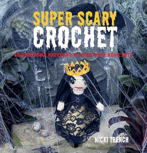 9781907563553: Super Scary Crochet: 35 Gruesome Patterns to Sink Your Hook into