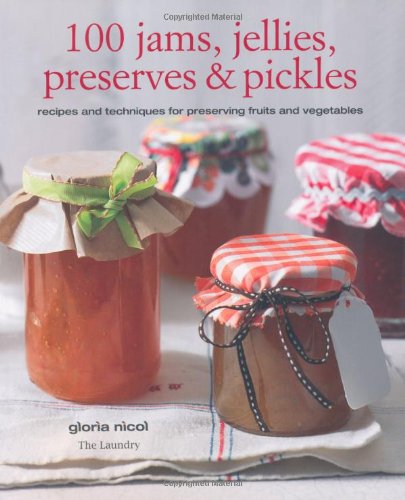 9781907563614: 100 Jams, Jellies, Preserves & Pickles: Recipes and Techniques for Preserving Fruits and Vegetables