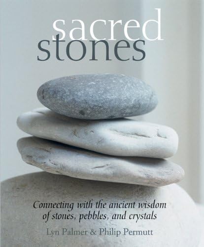 9781907563652: Sacred Stones and Crystals: Connecting With the Ancient Wisdom of Stones, Pebbles, and Crystals