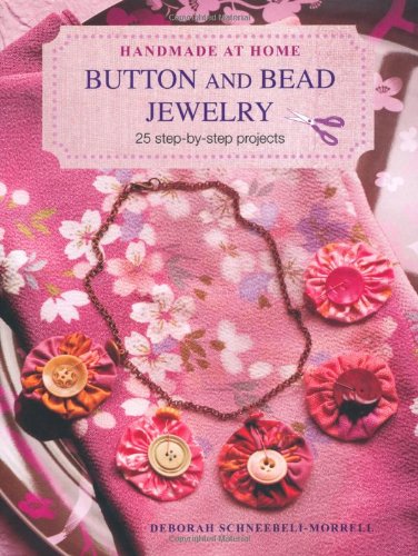 Imagen de archivo de Button and Bead Jewelry: 25 Step-by-Step Projects (Handmade at Home) a la venta por HPB-Diamond