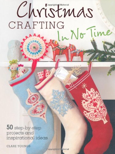 Stock image for Christmas Crafting in No Time: 50 Step-By-Step Projects and Inspirational Ideas for sale by ThriftBooks-Dallas
