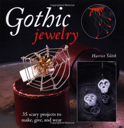 Imagen de archivo de Gothic Jewelry: 35 Scary Projects to Make, Give, and Wear a la venta por HPB-Emerald