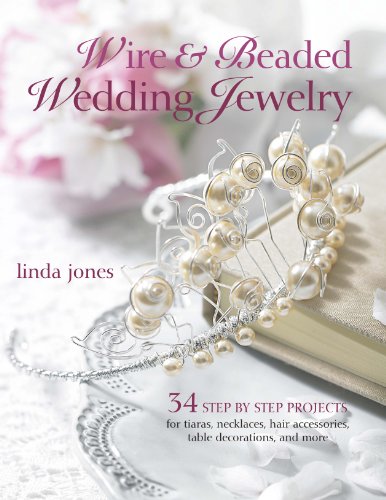 Wire & Beaded Wedding Jewelry & Accessories: 34 Step by Step Projects (9781907563843) by Jones, Linda