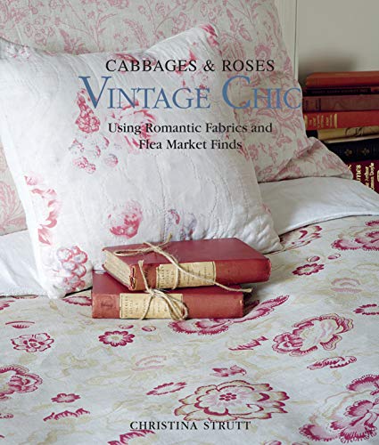 Beispielbild fr Cabbages & Roses: Vintage Chic: Using romantic fabrics and flea market finds zum Verkauf von WorldofBooks