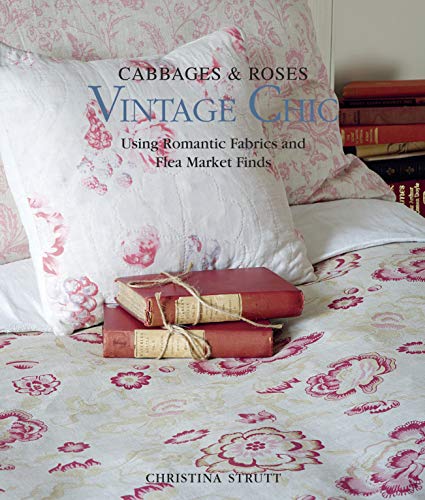 9781907563898: Cabbages & Roses: Vintage Chic: Using Romantic Fabrics and Flea Market Finds