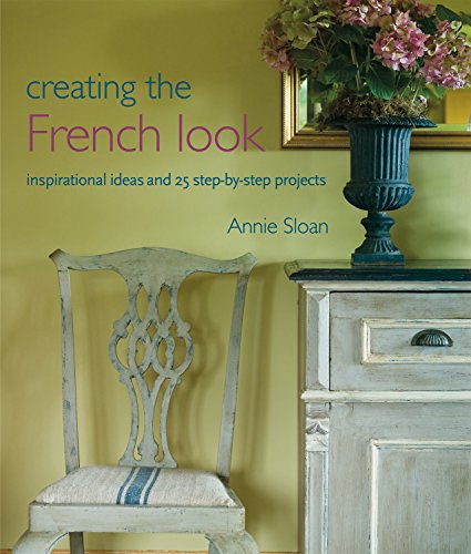 Beispielbild fr Creating the French Look : Inspirational Ideas and 25 Step-By-step Projects zum Verkauf von Better World Books