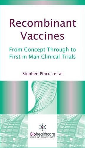 Recombinant Vaccines: From Concept Through to First in Man Clinical Trials (Pharma, Biotech and Bioscience: Science, Technology and Business) (9781907568824) by Pincus, Steven