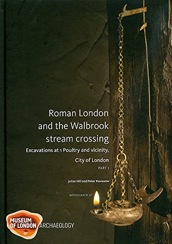 9781907586040: Roman London and the Walbrook stream crossing: Excavations at 1 Poultry and Vicinity: 37 (MoLAS Monograph)