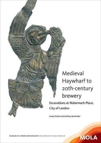 9781907586231: Medieval Haywharf to 20th-century brewery: Excavations at Watermark Place, City of London (Mola Archaeology Studies, 30)