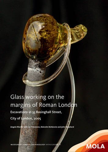 9781907586330: Glass working on the margins of Roman London: Excavations at 35 Basinghall Street, City of London, 2005 (MoLA Monograph)