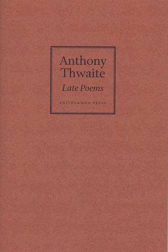 Late Poems (9781907587016) by Thwaite, Anthony