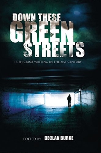 Stock image for Down These Green Streets: Irish Crime Writing in the 21st Century for sale by Housing Works Online Bookstore