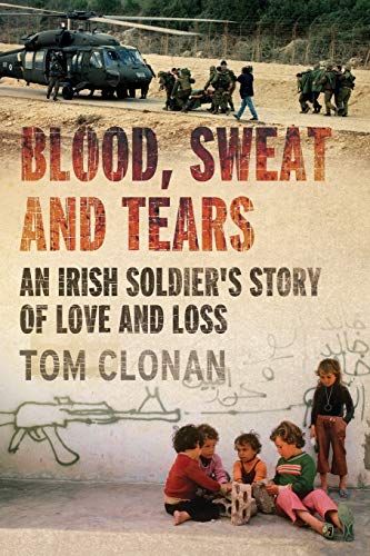 Beispielbild fr Blood, Sweat and Tears: An Irish Soldier S Story of Love and Loss zum Verkauf von WorldofBooks