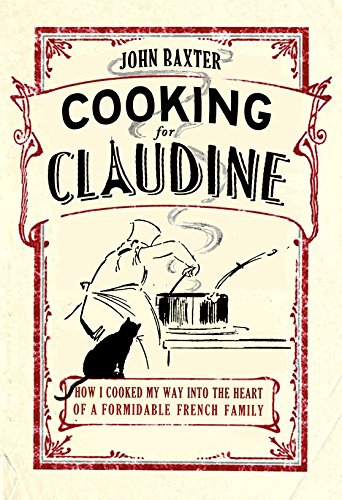 Beispielbild fr Cooking for Claudine: How I Cooked My Way into the Heart of a Formidable French Family: How I Cooked My Way to the Heart of a Formidable French Family zum Verkauf von WorldofBooks