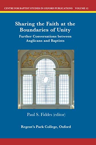 Beispielbild fr Sharing the Faith at the Boundaries of Unity: Further Conversations between Anglicans and Baptists (Centre for Baptist Studies in Oxford Publications) zum Verkauf von WorldofBooks