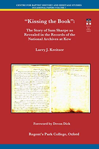 Imagen de archivo de Kissing the Book":: The Story of Sam Sharpe as Revealed in the Records of the National Archives at Kew (Centre for Baptist History and Heritage Studies Occasional Papers) a la venta por Revaluation Books