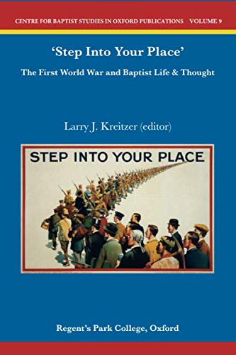 Imagen de archivo de Step Into Your Place': The First World War in Baptist Life and Thought (Centre for Baptist Studies Publications) a la venta por GF Books, Inc.