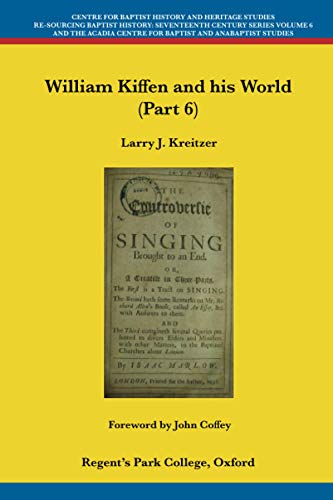 9781907600265: William Kiffen and his World (Part 6) (Centre For Baptist History and Heritage Studies - Re-Sourcing Baptist History: Seventeenth Century Series)