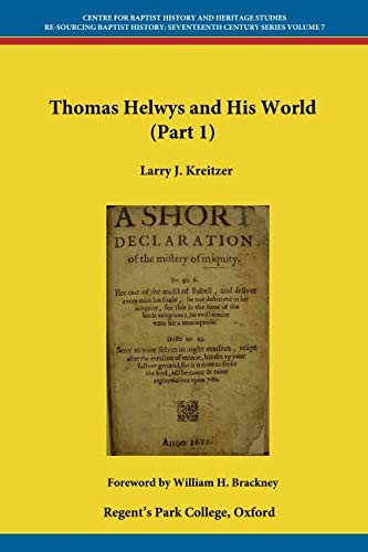 Beispielbild fr Thomas Helwys and His World (Part 1) (Centre for Baptist History and Heritage - Re-Sourcing the Seventeenth Century Series) zum Verkauf von Revaluation Books
