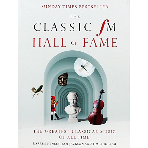 The Classic FM Hall of Fame: The Greatest Classical Music of All Time (9781907642173) by Henley, Darren; Jackson, Sam; Lihoreau, Tim