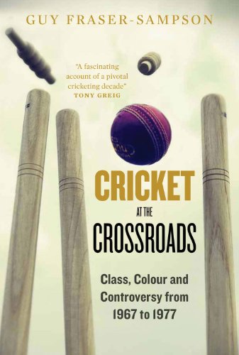 Beispielbild fr Cricket at the Crossroads: Class, Colour and Controversy from 1967 to 1977 zum Verkauf von WorldofBooks