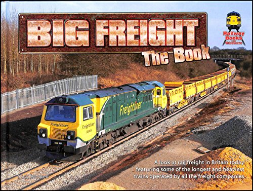 Stock image for Big Freight the Book: A Look at Rail Freight in Britain Today Featuring Some of the Heaviest Trains Operated by All the Freight Companies for sale by WorldofBooks