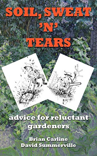 Stock image for Soil Sweat 'n' Tears - Advice for Reluctant Gardeners for sale by WorldofBooks