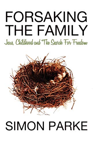 9781907661518: Forsaking the Family: Jesus, Childhood and the Search for Freedom
