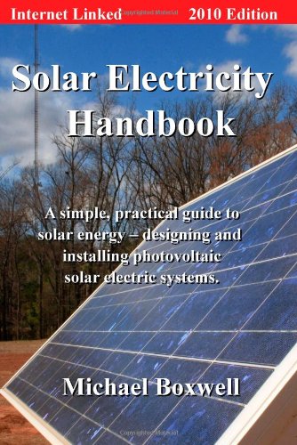 Beispielbild fr Solar Electricity Handbook, 2010 Edition: A Simple Practical Guide to Solar Energy - Designing and Installing Photovoltaic Solar Electric Systems zum Verkauf von Half Price Books Inc.