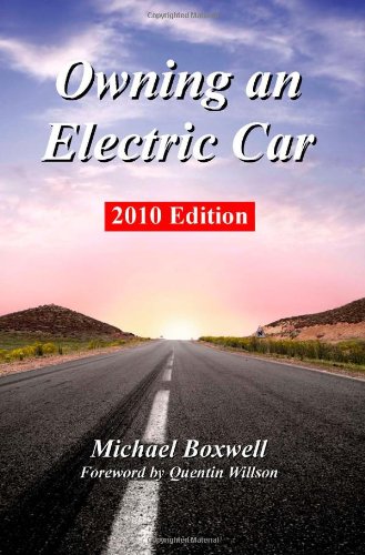 Stock image for Owning an Electric Car 2010 Edition: Find the Truth About Using Electric Cars Including Range, Charging, Batteries, Environmental Impact and Everyday Use of Plug in Cars for sale by Irish Booksellers