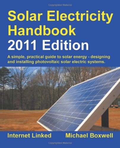 Beispielbild fr Solar Electricity Handbook - 2011 Edition: A Simple Practical Guide to Solar Energy - Designing and Installing Photovoltaic Solar Electric Systems zum Verkauf von Wonder Book
